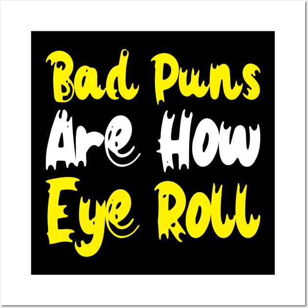 Bad Puns Are How Eye Roll Wall Art by Lukecarrarts